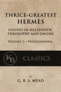 Thrice-Greatest Hermes, Volume I: Studies in Hellenistic Theosophy and Gnosis - Paperback