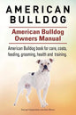 American Bulldog. American Bulldog Dog Complete Owners Manual. American Bulldog book for care, costs, feeding, grooming, health and training. - Paperback