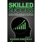 Skilled Success: Learn Faster, Train Like The Best & Become Extraordinary At Anything - Paperback