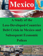 A Study of the Less-Developed-Countries Debt Crisis in Mexico and Subsequent Eco - Paperback