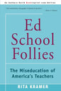 Ed School Follies: The Miseducation of America's Teachers - Paperback