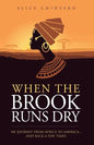 When the Brook Runs Dry: My Journey From Africa to America... and Back a Few Times - Paperback