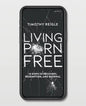 Living Porn Free: 10 Steps to Recovery, Redemption, and Renewal - Paperback