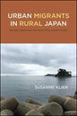 Urban Migrants in Rural Japan: Between Agency and Anomie in a Post-growth Society - Paperback