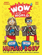 Wow in the World: The How and Wow of the Human Body: From Your Tongue to Your Toes and All the Guts in Between - Hardcover