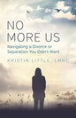 No More Us: Navigating a Divorce or Separation You Didn't Want - Paperback