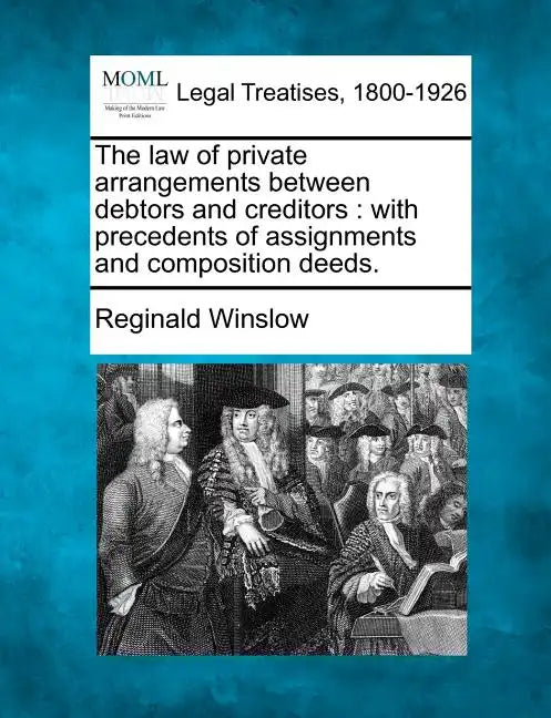 The Law of Private Arrangements Between Debtors and Creditors: With Precedents of Assignments and Composition Deeds. - Paperback