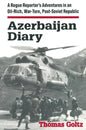 Azerbaijan Diary: A Rogue Reporter's Adventures in an Oil-rich, War-torn, Post-Soviet Republic - Paperback