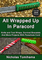 All Wrapped Up In Paracord: Knife and Tool Wraps, Survival Bracelets, And More Projects With Parachute Cord - Paperback