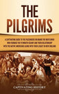 The Pilgrims: A Captivating Guide to the Passengers on Board the Mayflower Who Founded the Plymouth Colony and Their Relationship wi - Hardcover