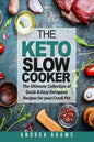 The Keto Slow Cooker: The Ultimate Collection of Quick and Easy Low Carb Ketogenic Diet Recipes for Your Crock Pot with a Helpful Guide to t - Paperback