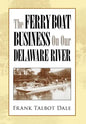 The Ferry Boat Business on Our Delaware River - Hardcover