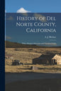 History of Del Norte County, California: With a Business Directory and Travelers Guide - Paperback