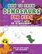 How to Draw Dinosaurs for Kids 4-8: Learn How to Draw 50 Favorite, Cute and Ferocious Dinosaurs Step-by-Step for Children Ages 4-8 (T-Rex, Triceratops - Paperback