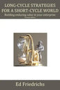 Long-cycle Strategies for a Short-cycle World: Build Enduring Value in Your Enterprise - Paperback