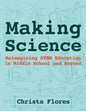 Making Science: Reimagining STEM Education in Middle School and Beyond - Paperback