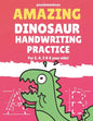 Amazing Dinosaur Handwriting Practice for 3, 4, 5 & 6 year olds!: Colouring Pages - Over 100 Pages - Letter Tracing - Paperback
