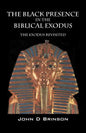 The Black Presence in the Biblical Exodus: The Exodus Revisited - Paperback