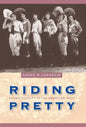 Riding Pretty: Rodeo Royalty in the American West - Hardcover