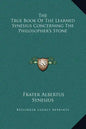 The True Book of the Learned Synesius Concerning the Philosopher's Stone - Hardcover