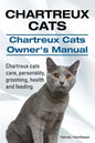 Chartreux Cats. Chartreux Cats Owners Manual. Chartreux cats care, personality, grooming, health and feeding. - Paperback