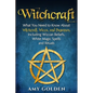 Witchcraft: What You Need to Know About Witchcraft, Wicca, and Paganism, Including Wiccan Beliefs, White Magic Spells, and Rituals - Paperback