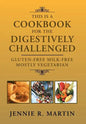 This Is a Cookbook for the Digestively Challenged: Gluten-Free Milk-Free Mostly Vegetarian - Hardcover