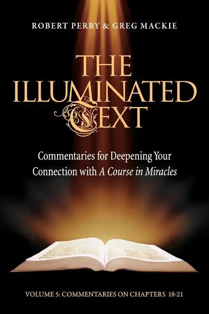 The Illuminated Text Vol 5: Commentaries for Deepening Your Connection with a Course in Miracles - Paperback