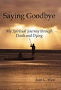 Saying Goodbye: My Spiritual Journey through Death and Dying - Hardcover