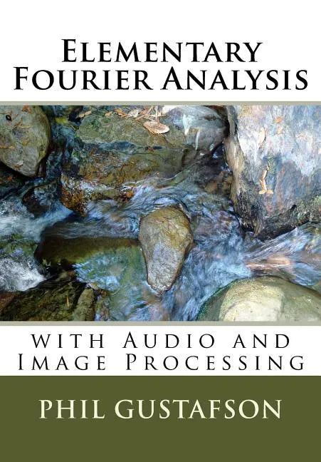 Elementary Fourier Analysis: With Audio and Image Processing - Paperback