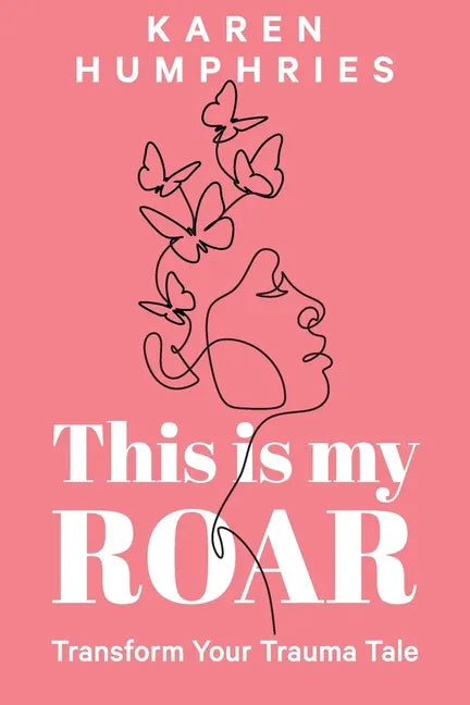 This is my ROAR: Transform Your Trauma Tale - Paperback