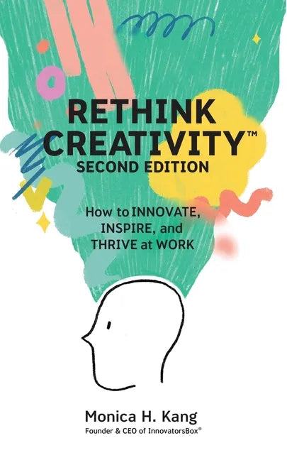 Rethink Creativity: How to INNOVATE, INSPIRE, and THRIVE at WORK - Paperback