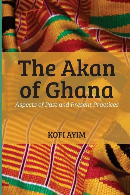 The Akan of Ghana: Aspects of Past and Present Practices - Paperback