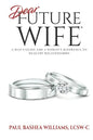 Dear Future Wife: A Man's Guide and a Woman's Reference to Healthy Relationships - Paperback