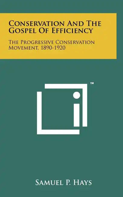 Conservation And The Gospel Of Efficiency: The Progressive Conservation Movement, 1890-1920 - Hardcover