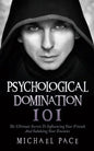 Psychological Domination 101: The Ultimate Secrets To Influencing Your Friends And Subduing Your Enemies - Paperback