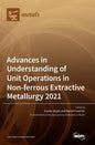 Advances in Understanding of Unit Operations in Non-ferrous Extractive Metallurgy 2021 - Hardcover