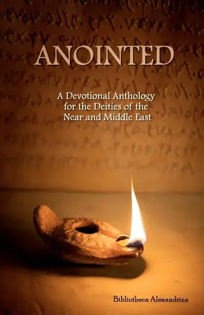 Anointed: A Devotional Anthology for the Deities of the Near and Middle East - Paperback