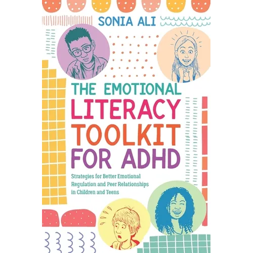 The Emotional Literacy Toolkit for ADHD: Strategies for Better Emotional Regulation and Peer Relationships in Children and Teens - Paperback