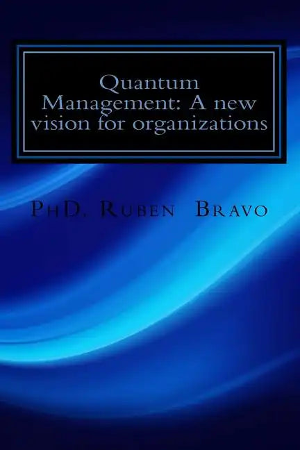 Quantum Management: A new vision for organizations: The quantum physics applied to organizations - Paperback