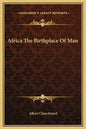 Africa the Birthplace of Man - Hardcover