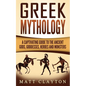 Greek Mythology: A Captivating Guide to the Ancient Gods, Goddesses, Heroes and Monsters - Paperback