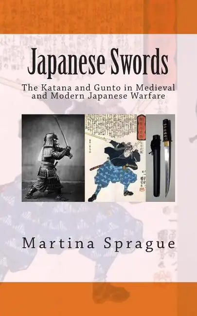 Japanese Swords: The Katana and Gunto in Medieval and Modern Japanese Warfare - Paperback