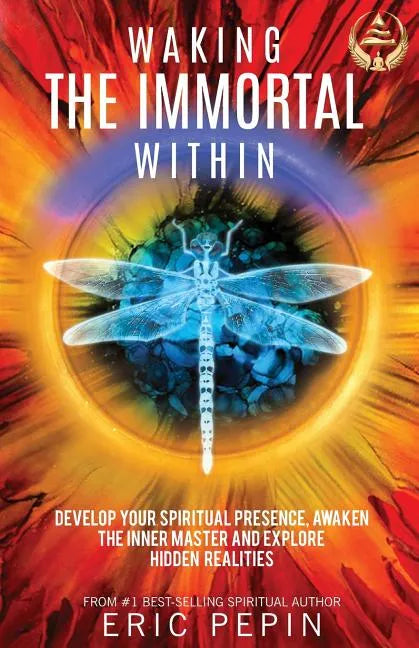 Waking the Immortal Within: Develop Your Spiritual Presence, Awaken the Inner Master and Explore Hidden Realities - Paperback