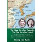 To Live for the People, To Die for the Lord: One Christian couple's struggle for Korean independence, justice, and love under Japanese rule and North - Paperback