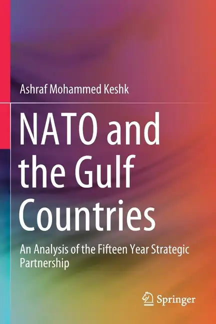 NATO and the Gulf Countries: An Analysis of the Fifteen Year Strategic Partnership - Paperback
