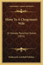 Hints To A Clergyman's Wife: Or Female Parochial Duties (1832) - Paperback