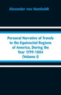 Personal Narrative of Travels to the Equinoctial Regions of America, During the Year 1799-1804: (Volume I) - Paperback