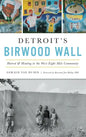 Detroit's Birwood Wall: Hatred and Healing in the West Eight Mile Community - Hardcover