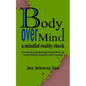 Body Over Mind: a mindful reality check attaining psychological freedom by confronting thought with reality - Paperback